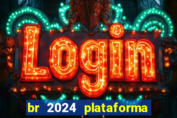 br 2024 plataforma de jogos